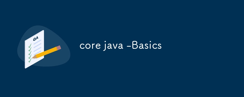 core java -Basics