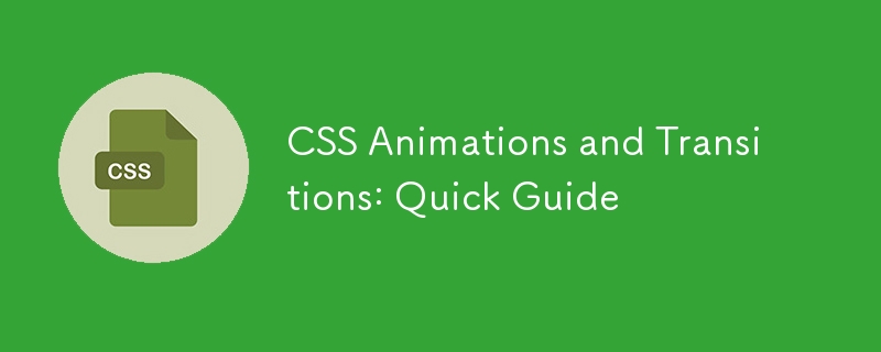 CSS Animations and Transitions: Quick Guide