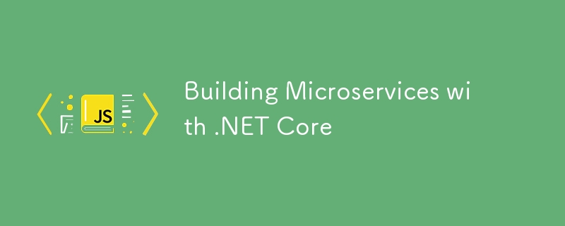 使用 .NET Core 构建微服务