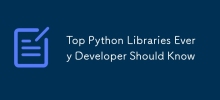 Top Python Libraries Every Developer Should Know