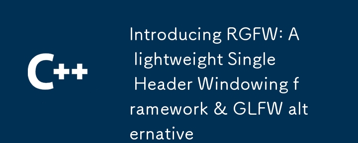 Introducing RGFW: A lightweight Single Header Windowing framework & GLFW alternative