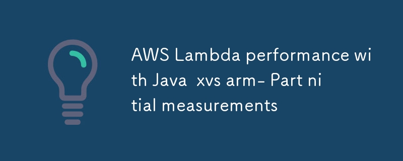 Java xvs arm を使用した AWS Lambda のパフォーマンス - 一部の初期測定