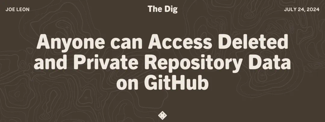 Private data and deleted content can be permanently accessed, GitHub official: intentionally designed