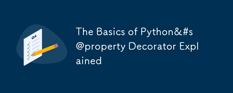 Les bases de @property Decorator de Python expliquées