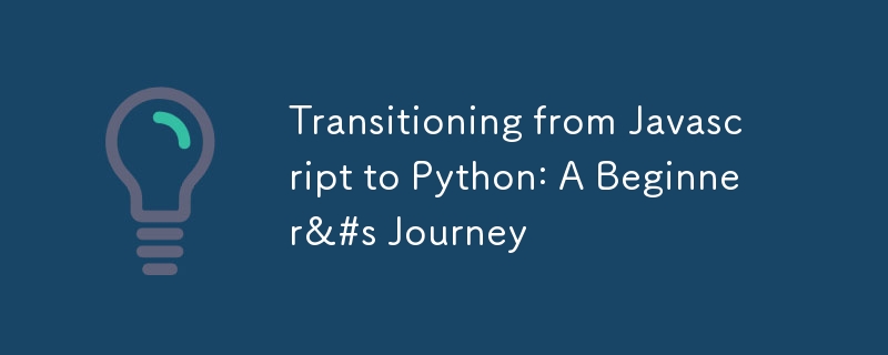 Transitioning from Javascript to Python: A Beginner&#s Journey