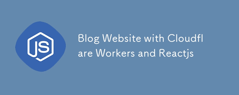 Laman Web Blog dengan Cloudflare Workers dan Reactjs