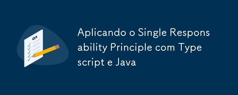 Application du principe de responsabilité unique avec Typescript et Java