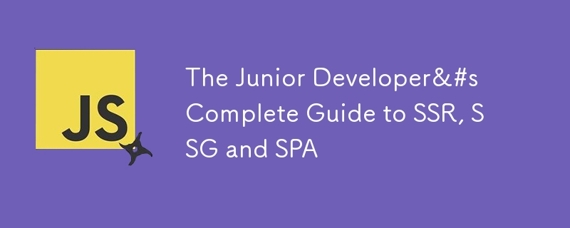 Le guide complet du développeur junior sur SSR, SSG et SPA