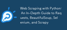 Web Scraping with Python: An In-Depth Guide to Requests, BeautifulSoup, Selenium, and Scrapy