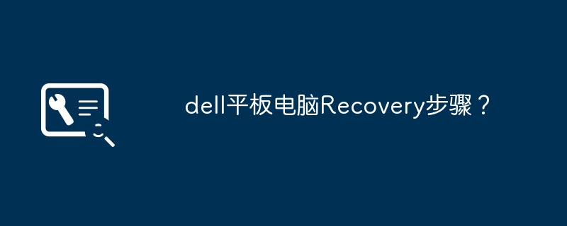 Dell tablet recovery steps?