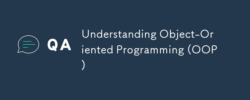 Understanding Object-Oriented Programming (OOP)