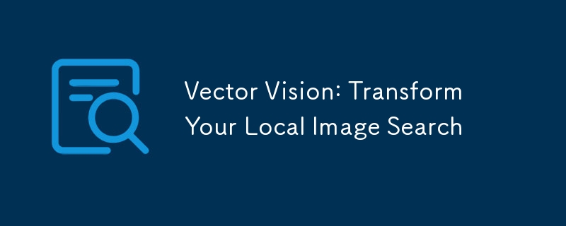 Vector Vision: Transformieren Sie Ihre lokale Bildsuche