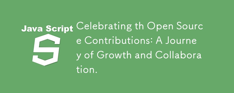 Célébrer les contributions Open Source : un voyage de croissance et de collaboration.