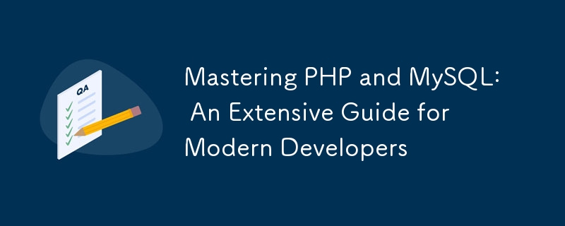 Maîtriser PHP et MySQL : un guide complet pour les développeurs modernes