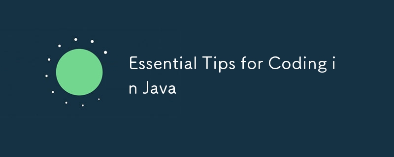 Essential Tips for Coding in Java