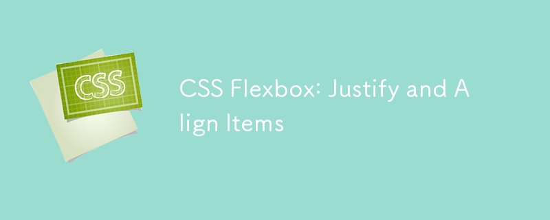 CSS Flexbox : justifier et aligner les éléments