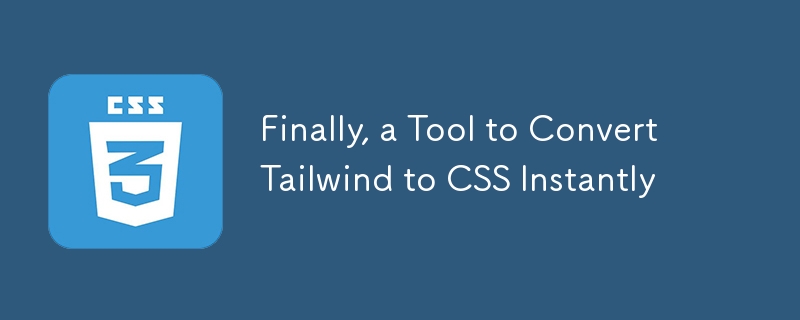 最后，一个可以立即将 Tailwind 转换为 CSS 的工具