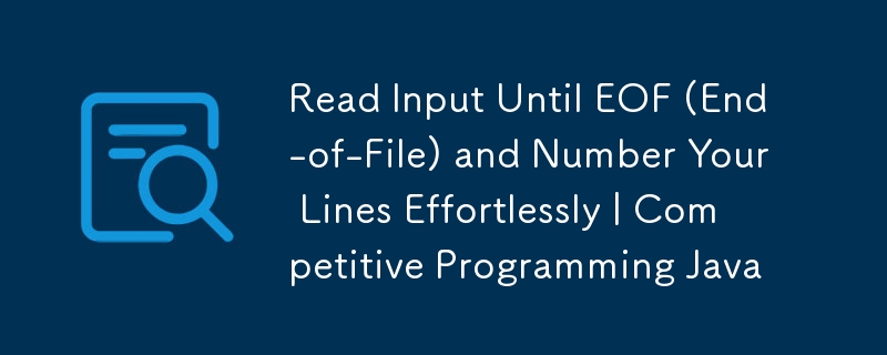 Read Input Until EOF (End-of-File) and Number Your Lines Effortlessly | Competitive Programming Java