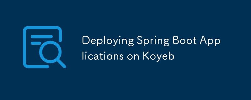 在 Koyeb 上部署 Spring Boot 应用程序