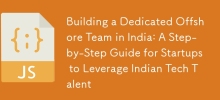 Construire une équipe offshore dédiée en Inde : un guide étape par étape permettant aux startups de tirer parti des talents technologiques indiens