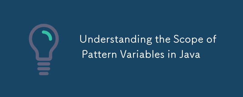 Understanding the Scope of Pattern Variables in Java