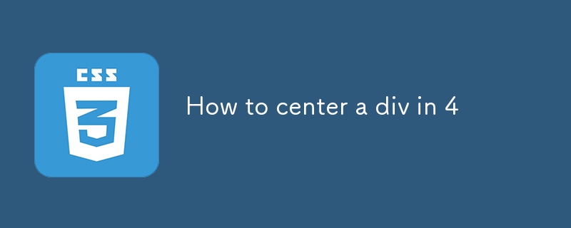 How to center a div in 4