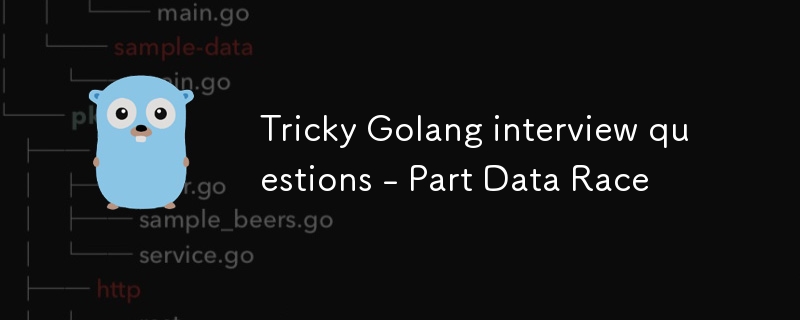 Knifflige Golang-Interviewfragen – Teil Datenrennen