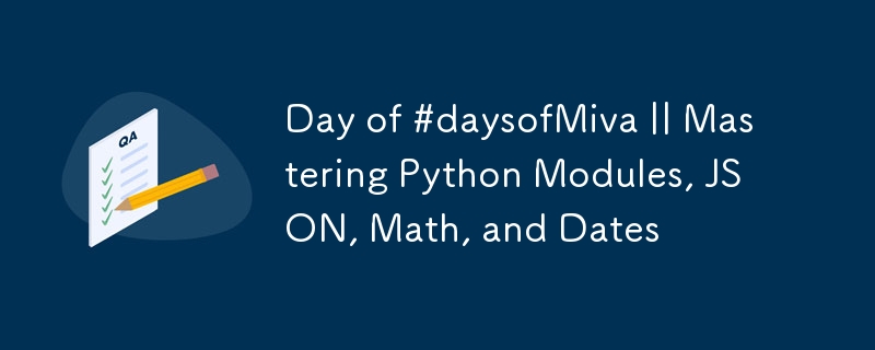 Jour de #daysofMiva || Maîtriser les modules Python, JSON, les mathématiques et les dates