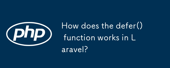 Bagaimanakah fungsi defer() berfungsi dalam Laravel?