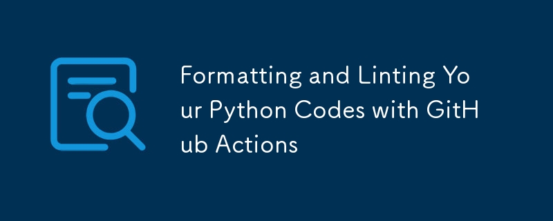 使用 GitHub Actions 格式化和检查您的 Python 代码