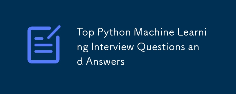 최고의 Python 기계 학습 인터뷰 질문 및 답변