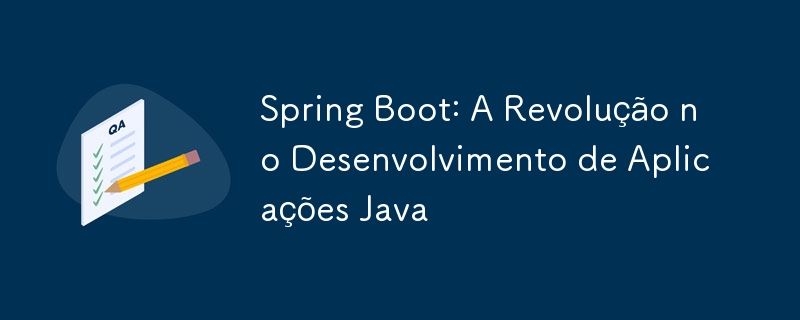 Spring Boot: Java 애플리케이션 개발의 혁명