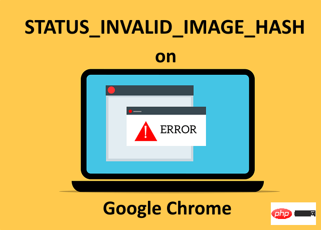 修复：Windows 11/10 上的 Google Chrome 中的 STATUS_INVALID_IMAGE_HASH 错误