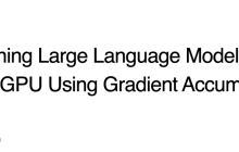 绕开算力限制，如何用单GPU微调 LLM？这是一份「梯度累积」算法教程