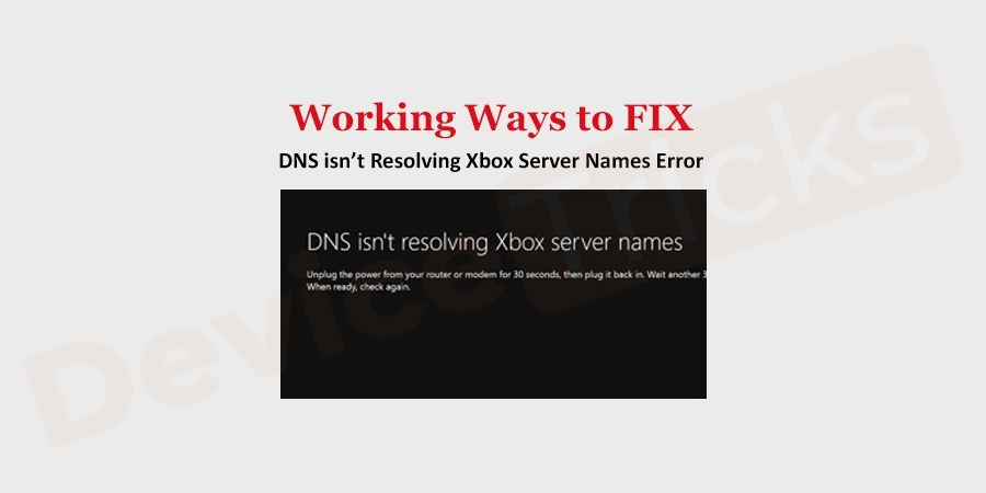 如何修复 DNS 无法解决 Xbox 服务器名称错误？