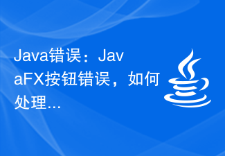 Java Error: JavaFX Button Error, How to Handle and Avoid