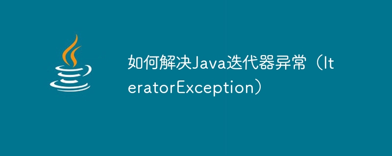 Bagaimana untuk menyelesaikan pengecualian iterator Java (IteratorException)