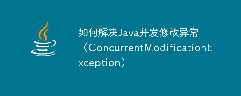 How to solve Java concurrent modification exception (ConcurrentModificationException)