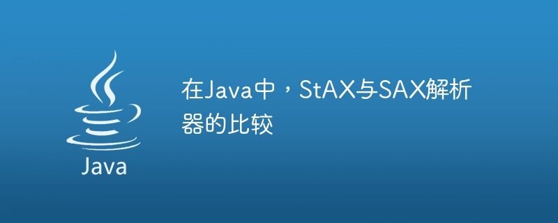 Comparison of StAX vs SAX parsers in Java