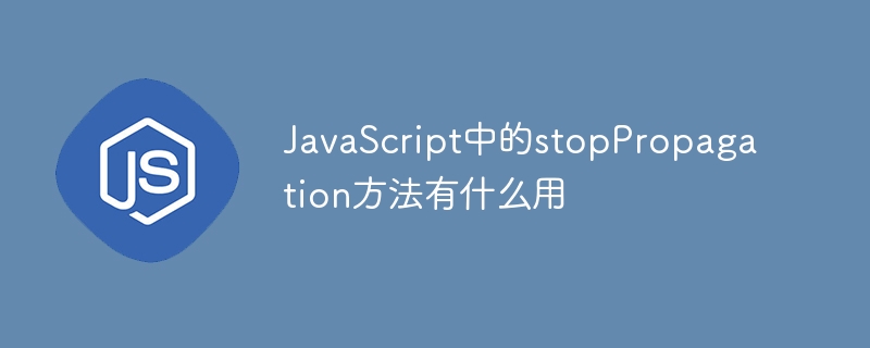 What is the use of stopPropagation method in JavaScript