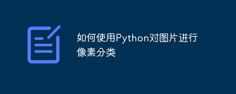 So klassifizieren Sie Pixel in Bildern mit Python