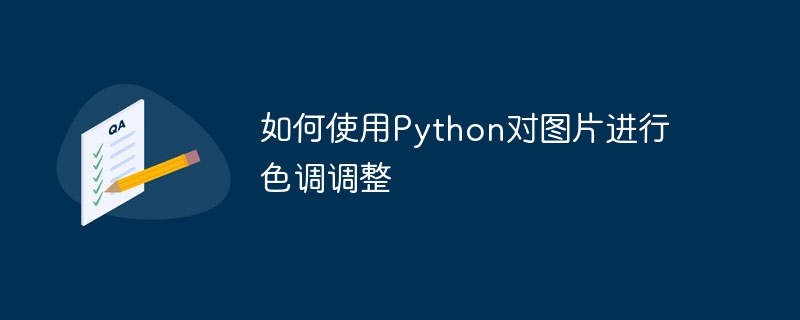 Bagaimana untuk melaraskan nada imej menggunakan Python