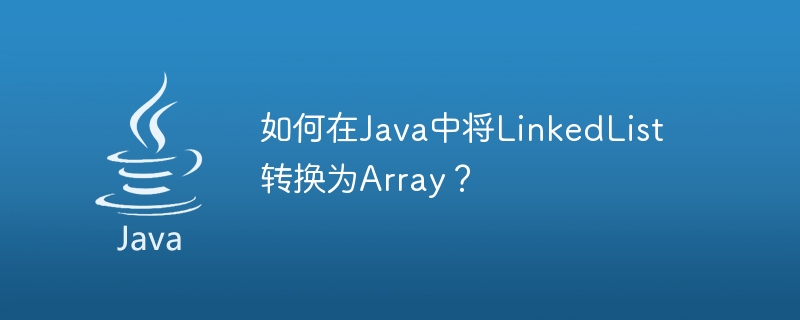 Wie konvertiert man LinkedList in Java in ein Array?