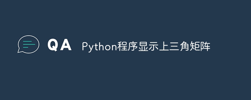 Python program to display upper triangular matrix