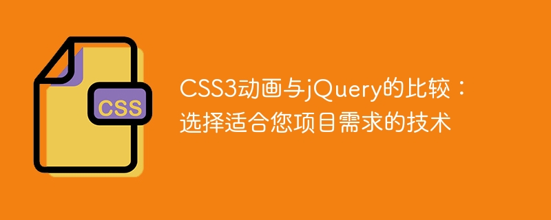 CSS3-Animation vs. jQuery: Wählen Sie die Technologie, die Ihren Projektanforderungen entspricht