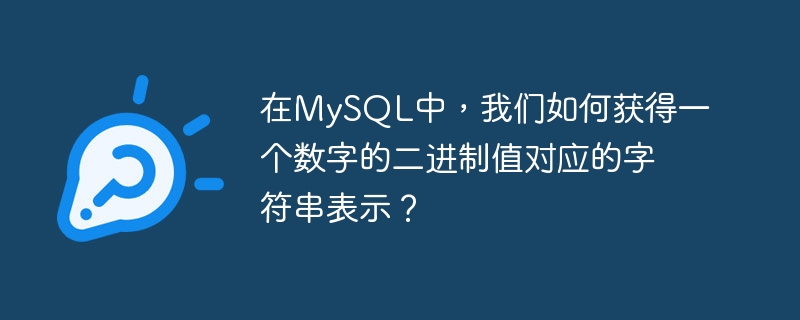 Dalam MySQL, bagaimanakah kita mendapatkan perwakilan rentetan bagi nilai binari nombor?