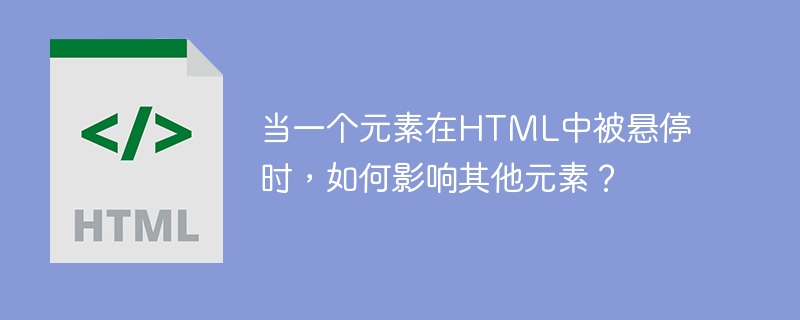 Lorsquun élément est survolé en HTML, comment affecte-t-il les autres éléments ?