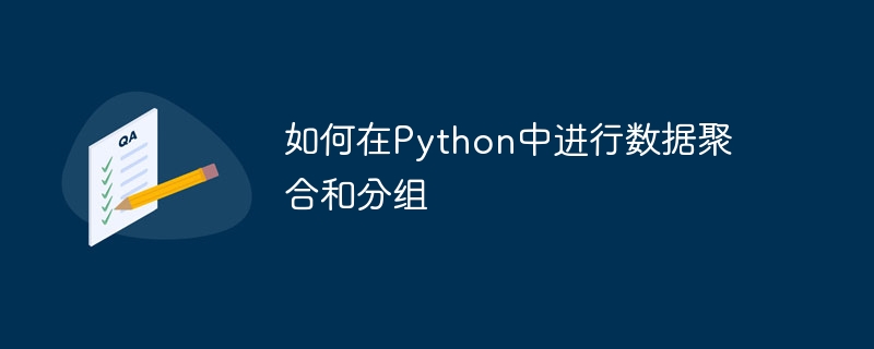 Comment effectuer lagrégation et le regroupement de données en Python