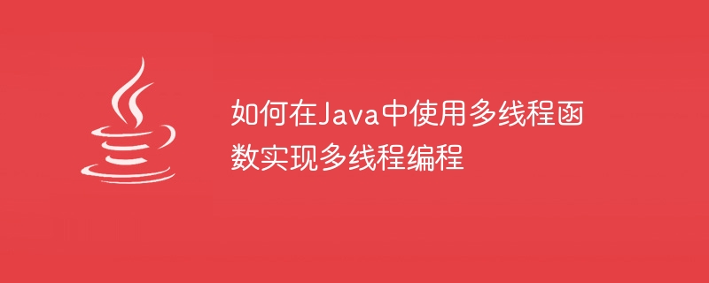 Comment implémenter une programmation multithread à laide de fonctions multithread en Java