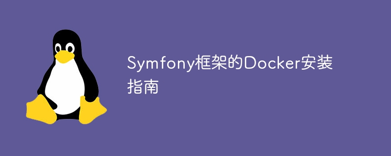 Guide dinstallation Docker pour le framework Symfony